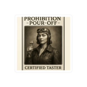 Kiss-Cut Vinyl Decal — "Prohibition Pour-Off: Certified Taster" Vintage Pilot Sticker